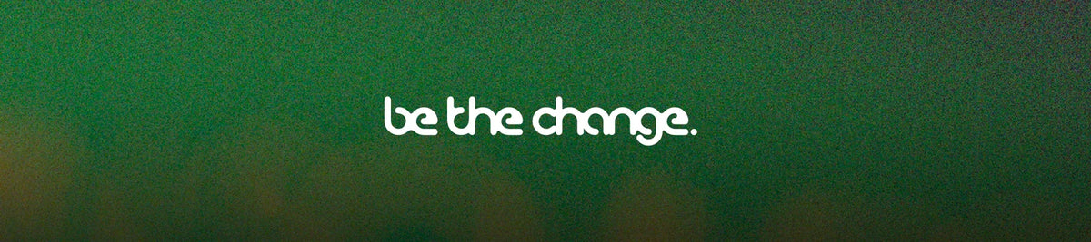 Be The Change